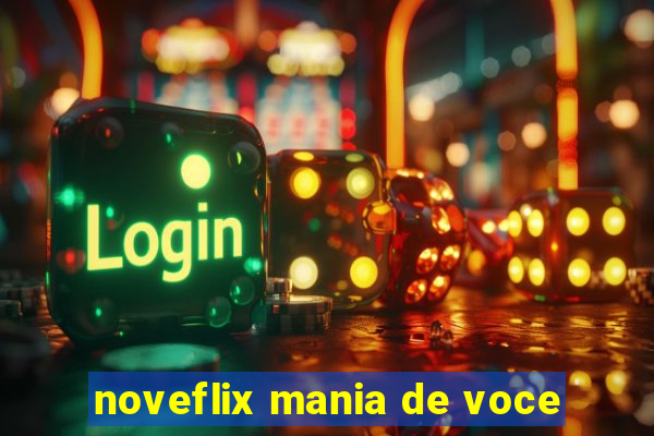 noveflix mania de voce